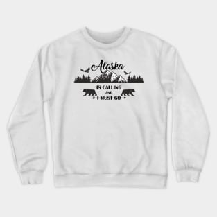 Alaska is calling and I must go Crewneck Sweatshirt